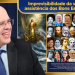 Imprevisibilidade da vida e assistência dos Bons Espíritos – aprendendo a navegar no caos e a vencer